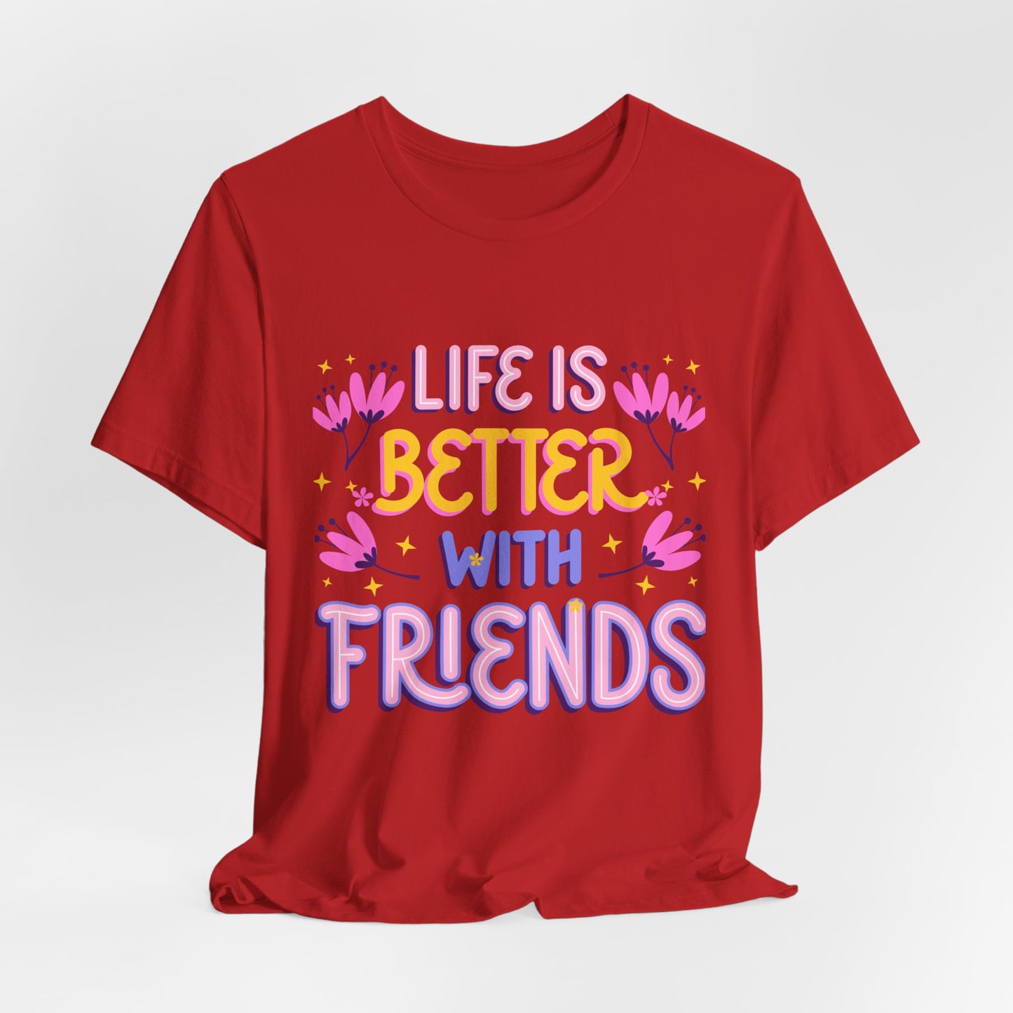 Life Is Better With Friends T‑Shirt — Cute Floral Friendship Tee