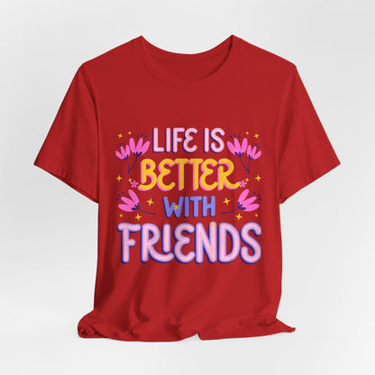 Life Is Better With Friends T‑Shirt — Cute Floral Friendship Tee