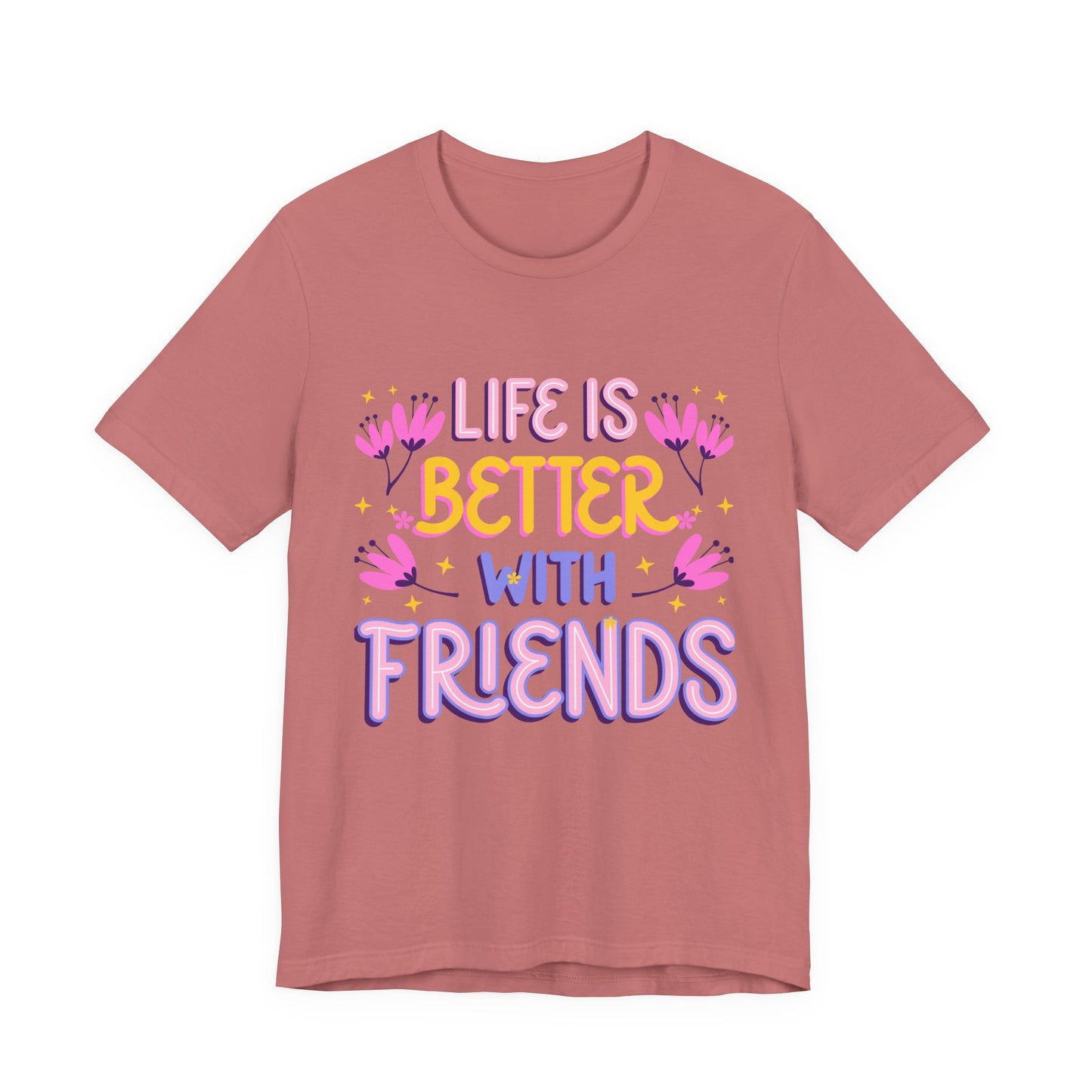 Life Is Better With Friends T‑Shirt — Cute Floral Friendship Tee