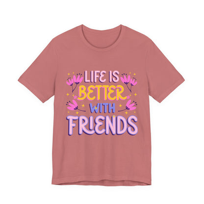 Life Is Better With Friends T‑Shirt — Cute Floral Friendship Tee
