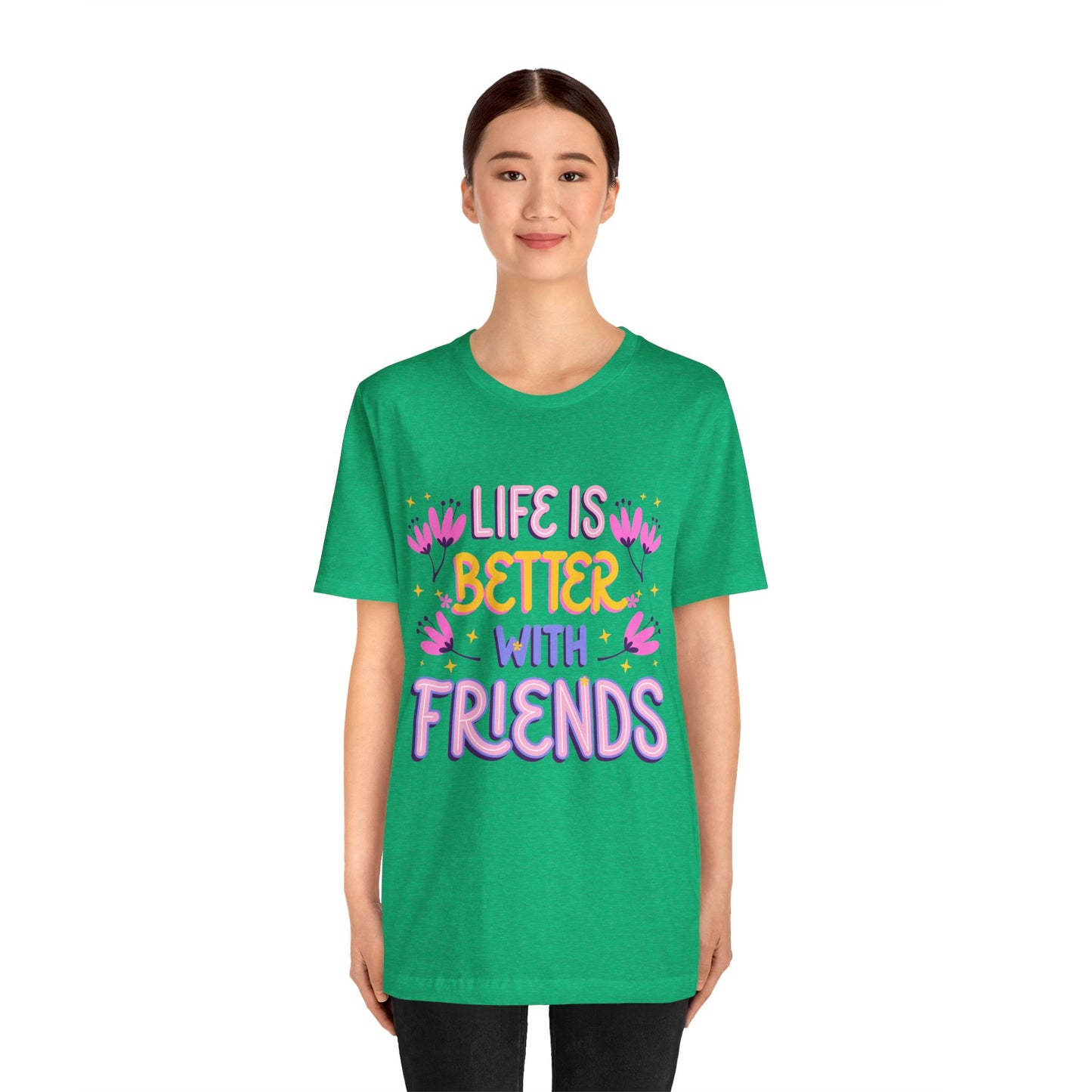 Life Is Better With Friends T‑Shirt — Cute Floral Friendship Tee