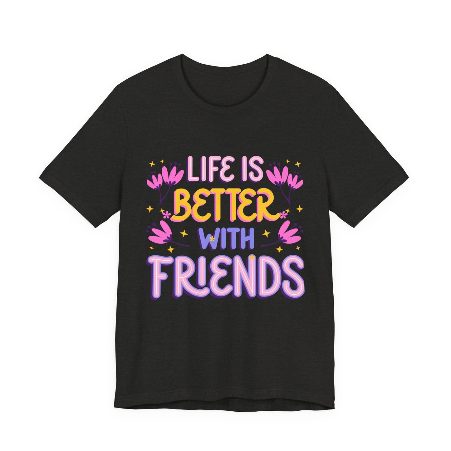 Life Is Better With Friends T‑Shirt — Cute Floral Friendship Tee