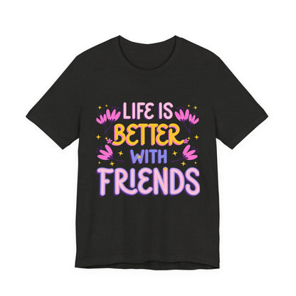 Life Is Better With Friends T‑Shirt — Cute Floral Friendship Tee