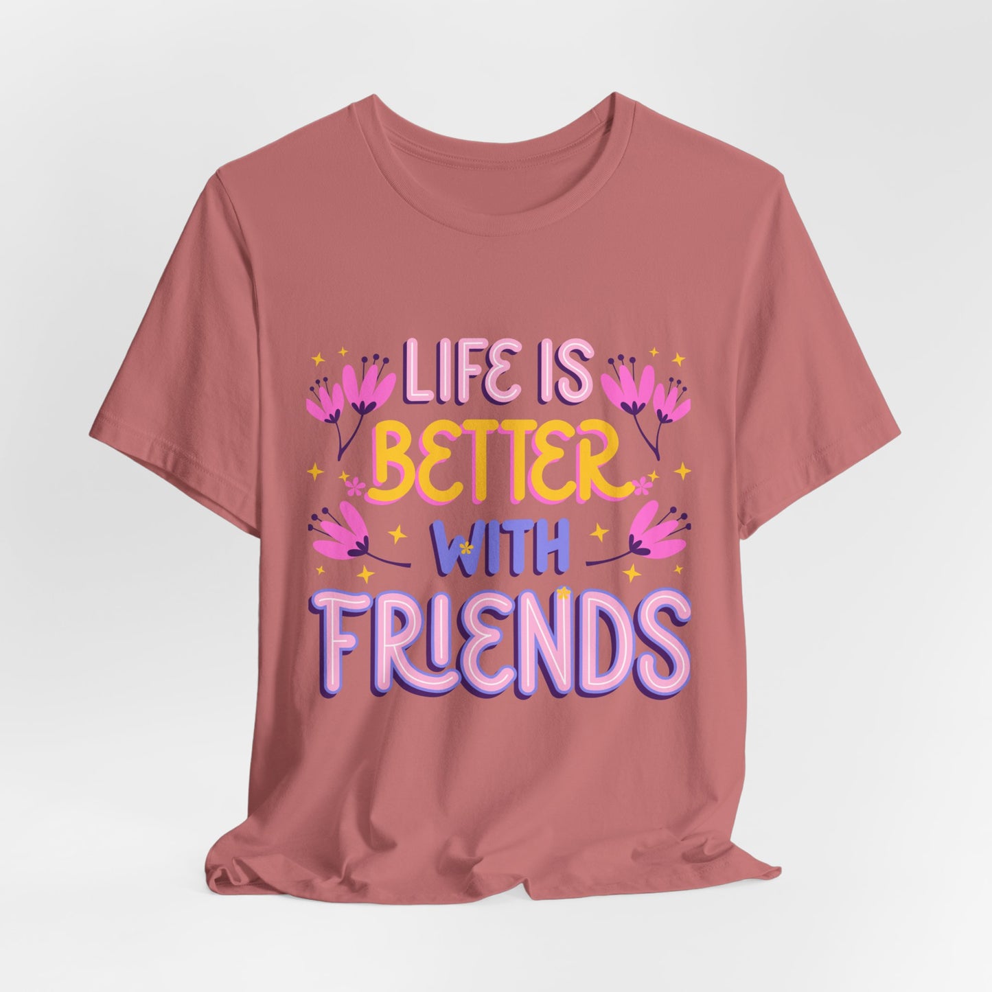 Life Is Better With Friends T‑Shirt — Cute Floral Friendship Tee