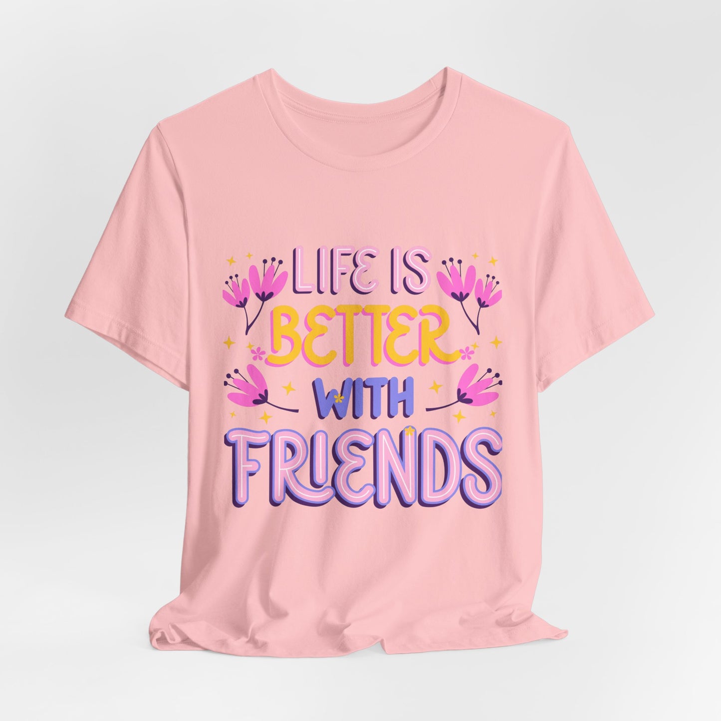 Life Is Better With Friends T‑Shirt — Cute Floral Friendship Tee