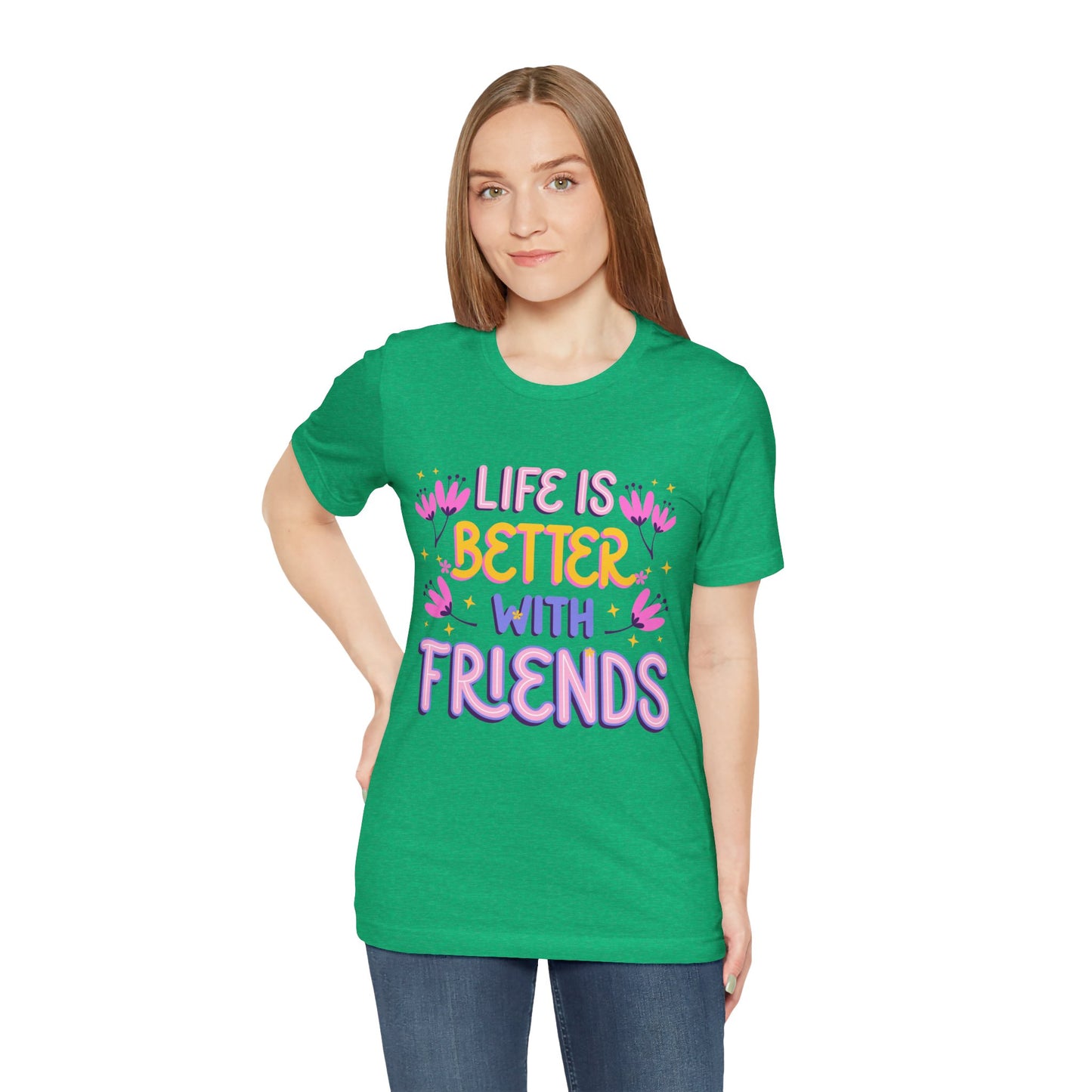 Life Is Better With Friends T‑Shirt — Cute Floral Friendship Tee