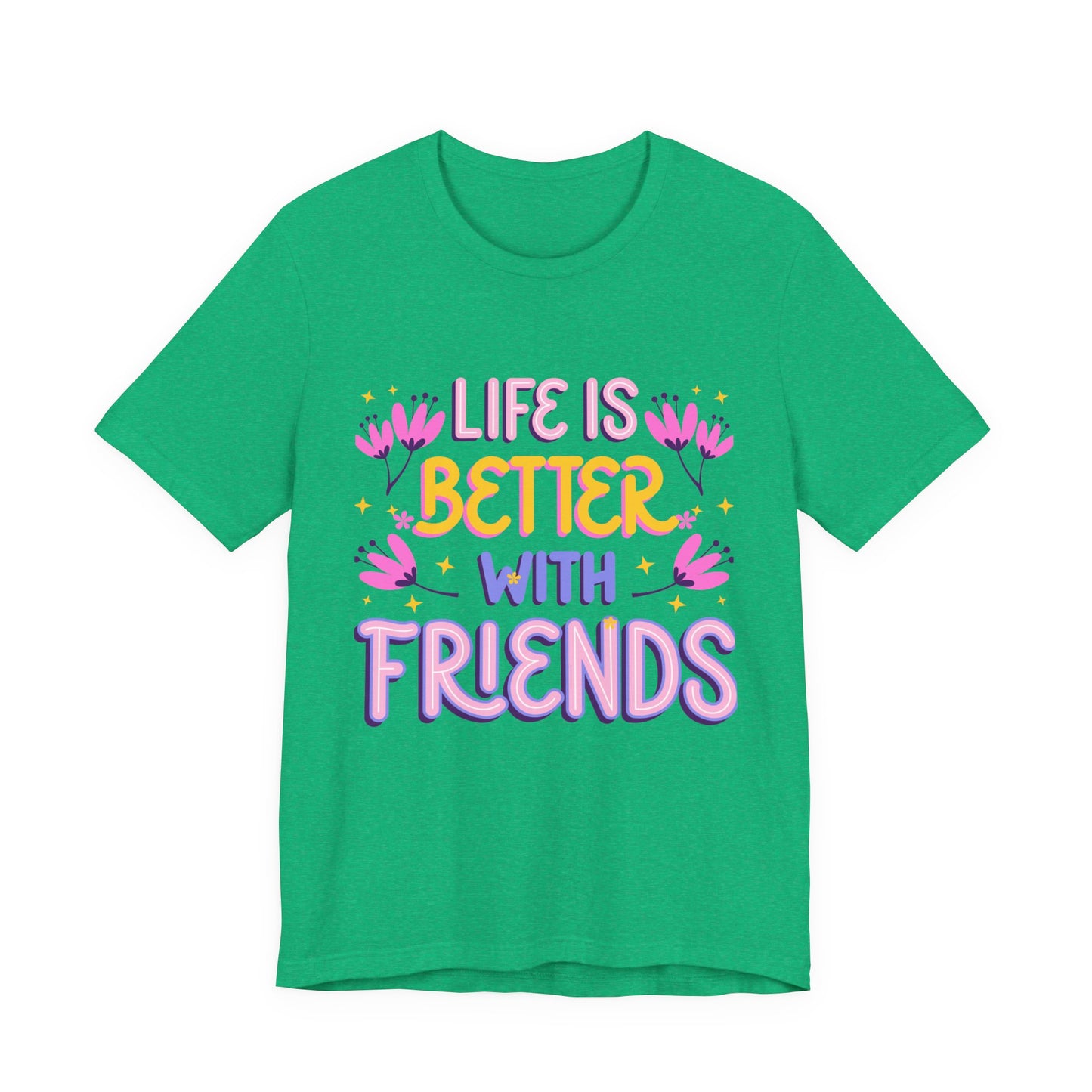 Life Is Better With Friends T‑Shirt — Cute Floral Friendship Tee