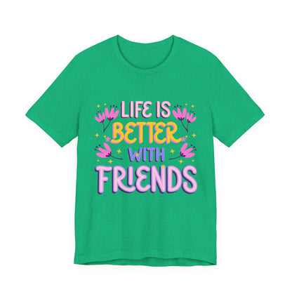 Life Is Better With Friends T‑Shirt — Cute Floral Friendship Tee