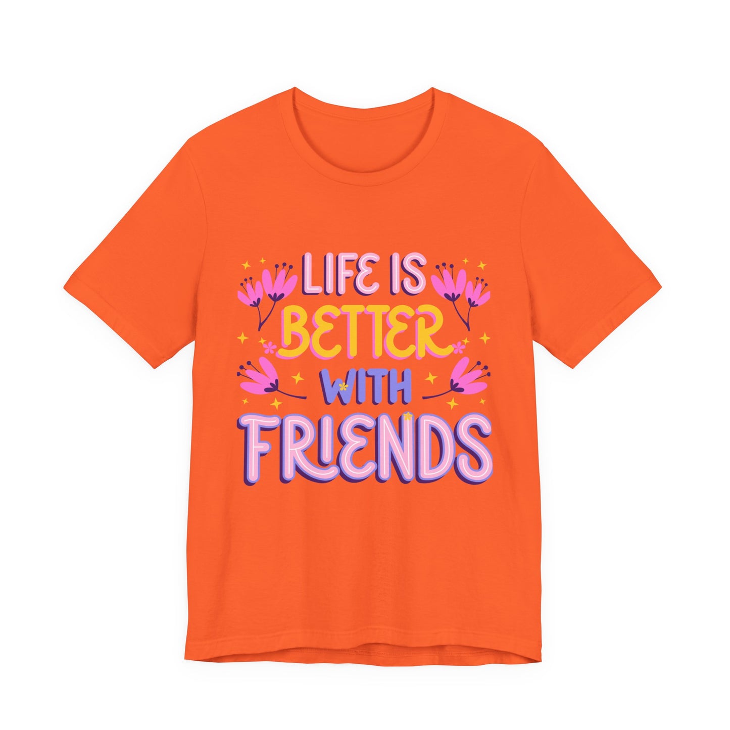 Life Is Better With Friends T‑Shirt — Cute Floral Friendship Tee