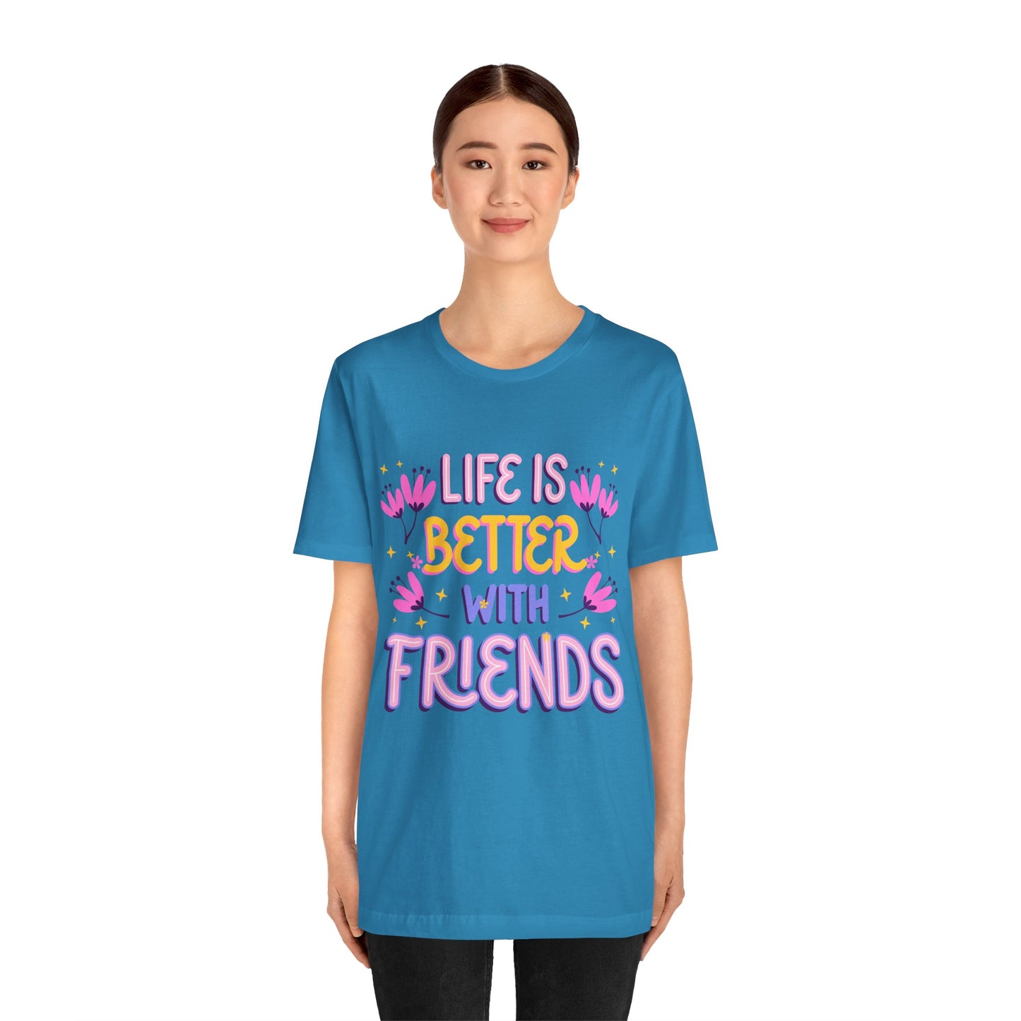 Life Is Better With Friends T‑Shirt — Cute Floral Friendship Tee