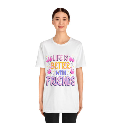 Life Is Better With Friends T‑Shirt — Cute Floral Friendship Tee