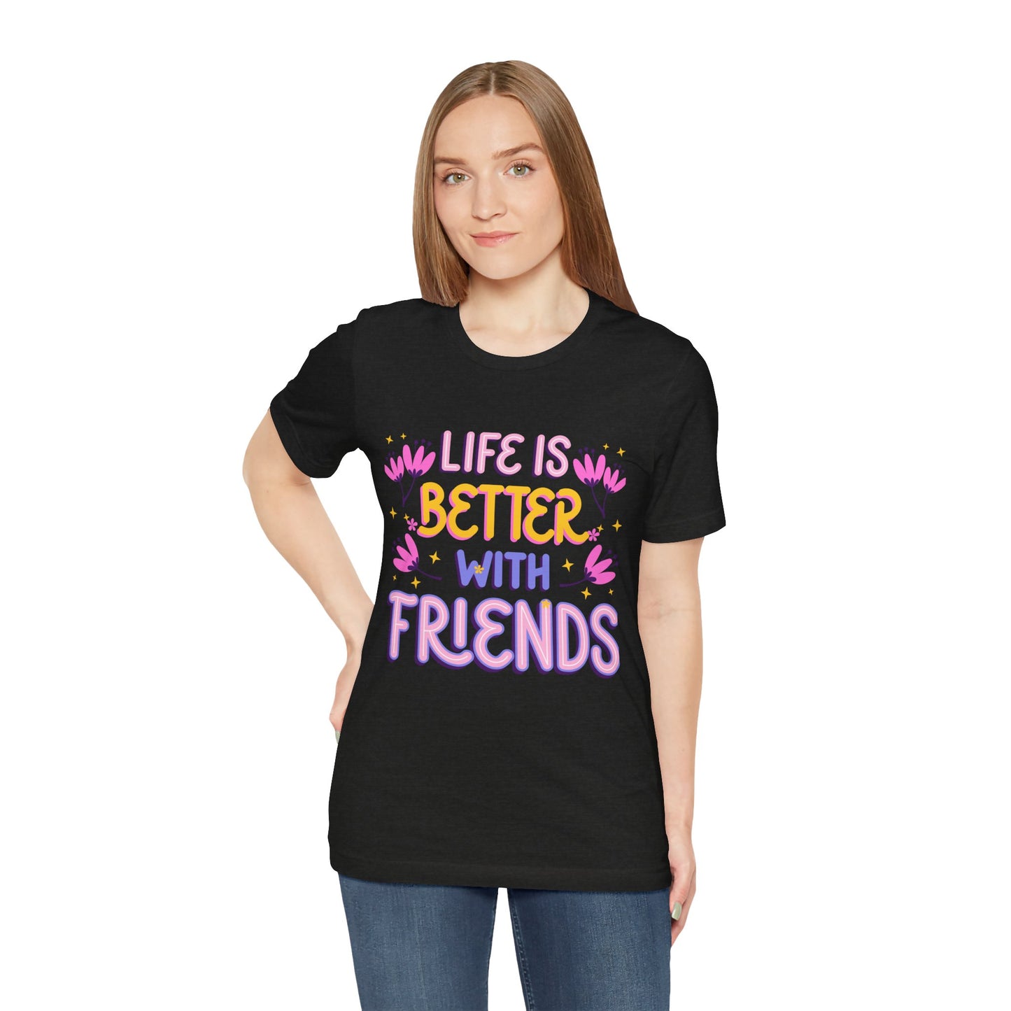 Life Is Better With Friends T‑Shirt — Cute Floral Friendship Tee