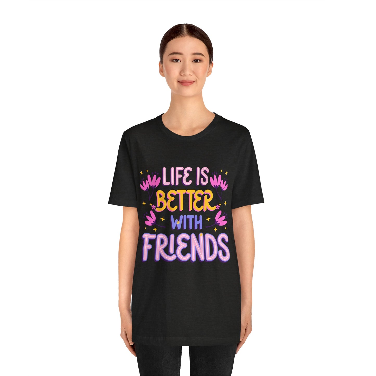 Life Is Better With Friends T‑Shirt — Cute Floral Friendship Tee