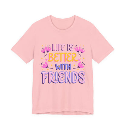 Life Is Better With Friends T‑Shirt — Cute Floral Friendship Tee