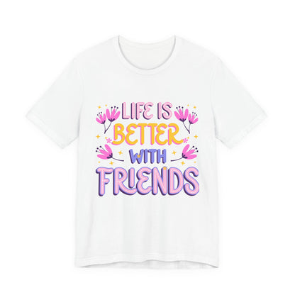 Life Is Better With Friends T‑Shirt — Cute Floral Friendship Tee