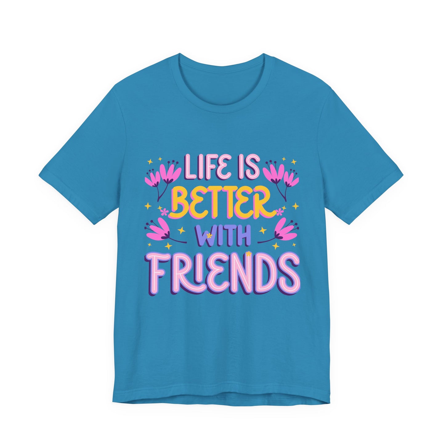 Life Is Better With Friends T‑Shirt — Cute Floral Friendship Tee