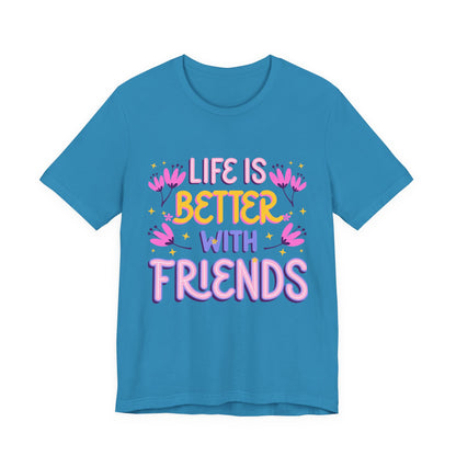 Life Is Better With Friends T‑Shirt — Cute Floral Friendship Tee