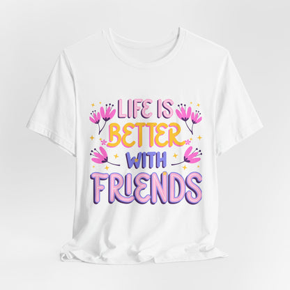 Life Is Better With Friends T‑Shirt — Cute Floral Friendship Tee