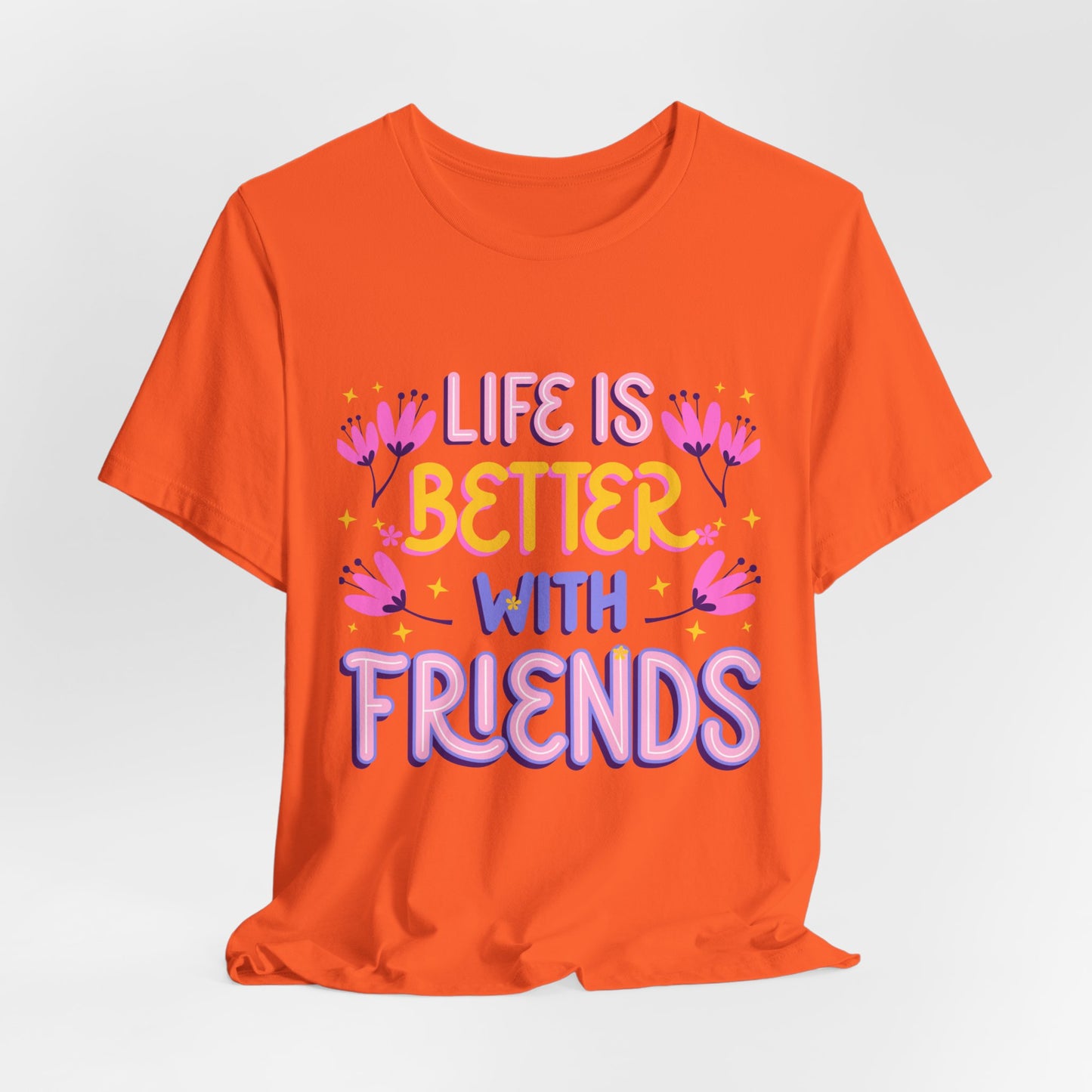 Life Is Better With Friends T‑Shirt — Cute Floral Friendship Tee