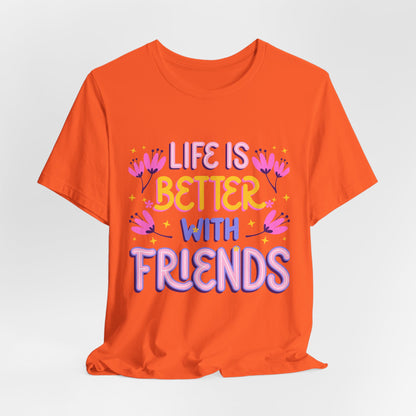 Life Is Better With Friends T‑Shirt — Cute Floral Friendship Tee